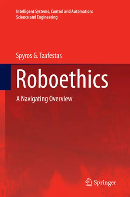 Roboethics: A Navigating Overview by Spyros G. Tzafestas