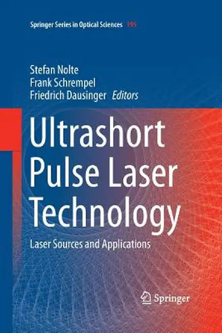 Ultrashort Pulse Laser Technology: Laser Sources and Applications by Stefan Nolte