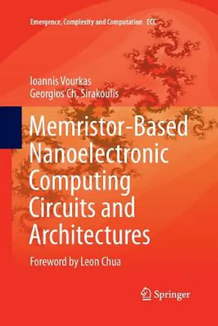 Memristor-Based Nanoelectronic Computing Circuits and Architectures: Foreword by Leon Chua by Ioannis Vourkas