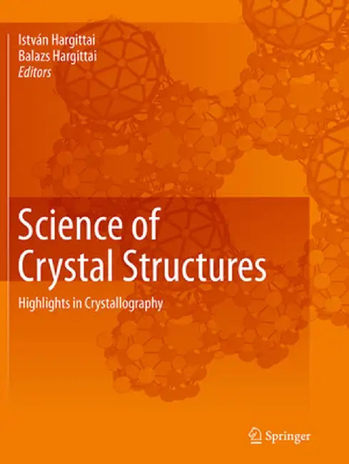 Science of Crystal Structures: Highlights in Crystallography by Istvan Hargittai