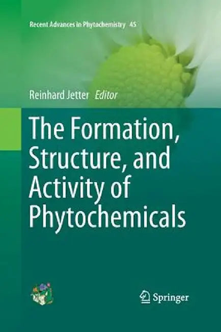 The Formation, Structure and Activity of Phytochemicals by Reinhard Jetter
