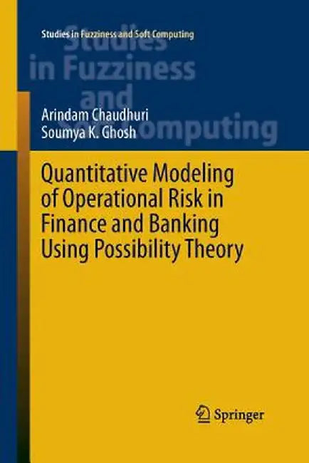 Quantitative Modeling of Operational Risk in Finance and Banking Using Possibility Theory by Arindam Chaudhuri