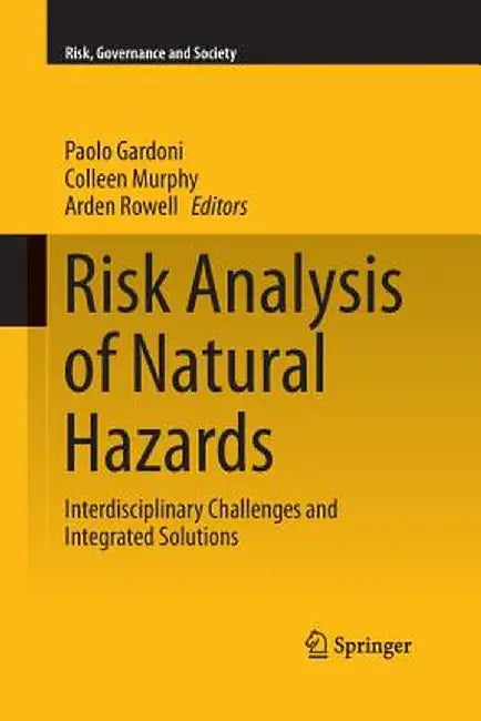 Risk Analysis of Natural Hazards: Interdisciplinary Challenges and Integrated Solutions by Paolo Gardoni