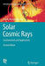 Solar Cosmic Rays: Fundamentals and Applications by Leonty Miroshnichenko