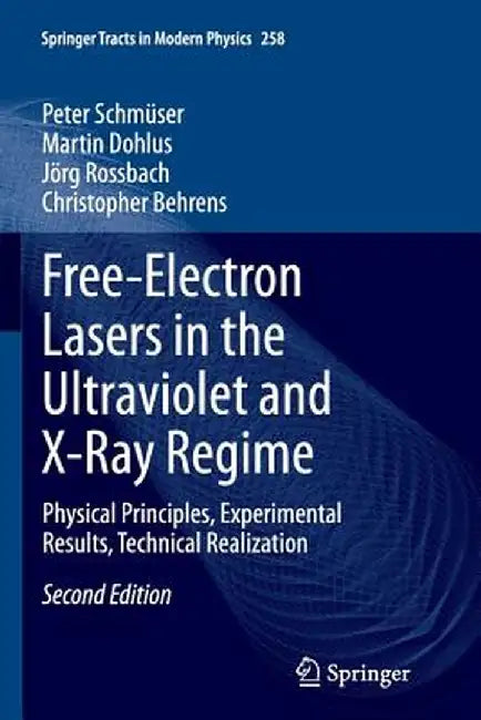 Free-Electron Lasers in the Ultraviolet and X-Ray Regime: Physical Principles, Experimental Results, Technical Realization by Peter Schmüser