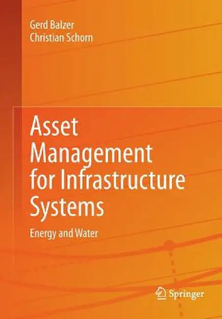 Asset Management for Infrastructure Systems: Energy and Water by Gerd Balzer