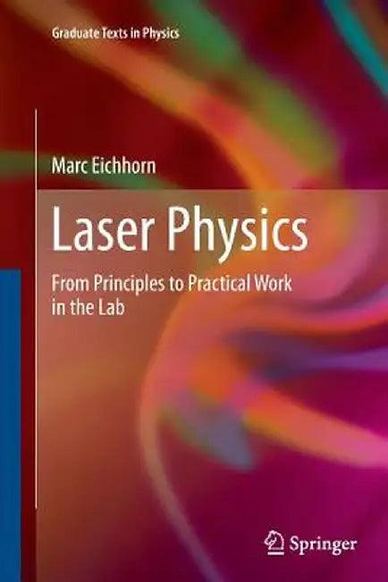 Laser Physics: From Principles to Practical Work in the Lab by Marc Eichhorn