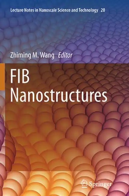 Fib Nanostructures by Zhiming M. Wang