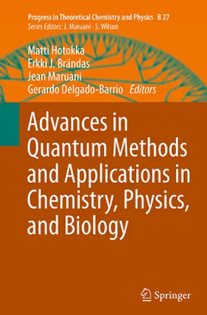 Advances in Quantum Methods and Applications in Chemistry, Physics, and Biology by Matti Hotokka