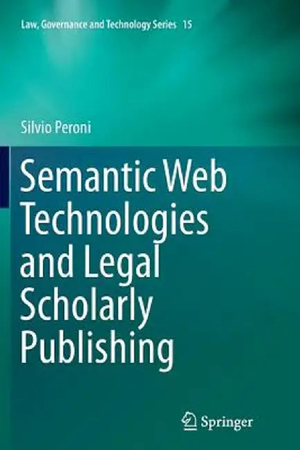 Semantic Web Technologies and Legal Scholarly Publishing by Silvio Peroni