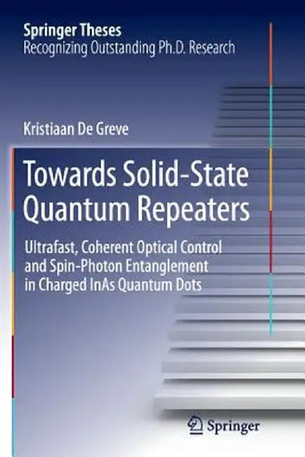 Towards Solid-State Quantum Repeaters: Ultrafast, Coherent Optical Control and Spin-Photon Entanglement in Charged Inas Quantum Dots by Kristiaan De Greve