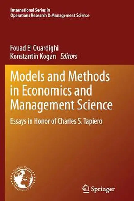 Models and Methods in Economics and Management Science: Essays in Honor of Charles S. Tapiero by Fouad El Ouardighi