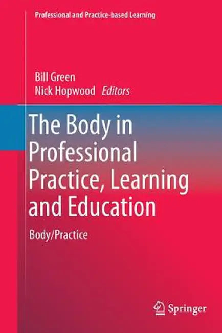 The Body in Professional Practice, Learning and Education: Body/Practice by Bill Green