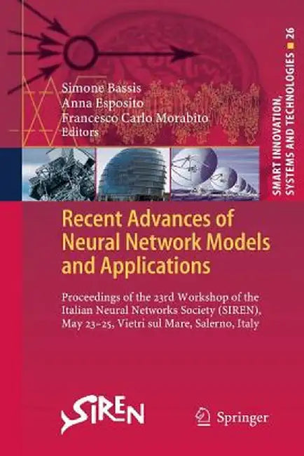 Recent Advances of Neural Network Models and Applications: Proceedings of the 23rd Workshop of the Italian Neural Networks Society (Siren), May 23-25, by Simone Bassis