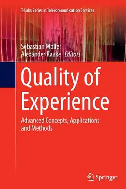 Quality of Experience: Advanced Concepts, Applications and Methods by Sebastian Möller