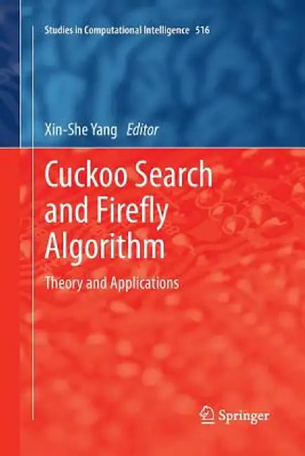 Cuckoo Search and Firefly Algorithm: Theory and Applications by Xin-She Yang