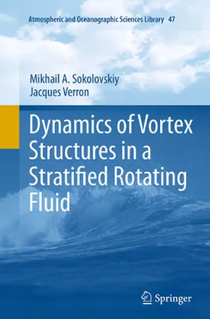 Dynamics of Vortex Structures in a Stratified Rotating Fluid by Mikhail A. Sokolovskiy