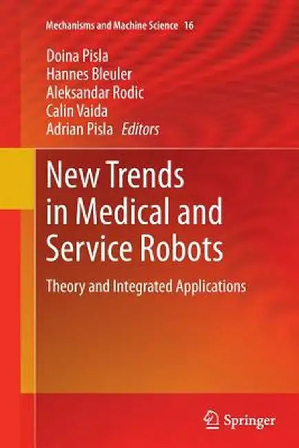 New Trends in Medical and Service Robots: Theory and Integrated Applications by Doina Pisla