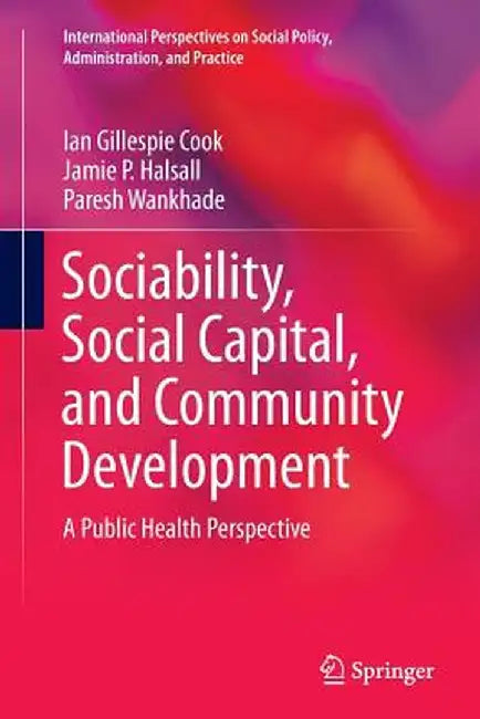 Sociability, Social Capital, and Community Development: A Public Health Perspective by Ian Gillespie Cook