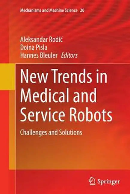 New Trends in Medical and Service Robots: Challenges and Solutions by Aleksandar Rodic