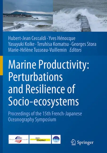 Marine Productivity: Perturbations and Resilience of Socio-Ecosystems: Proceedings of the 15th French-Japanese Oceanography Symposium by Hubert-Jean Ceccaldi