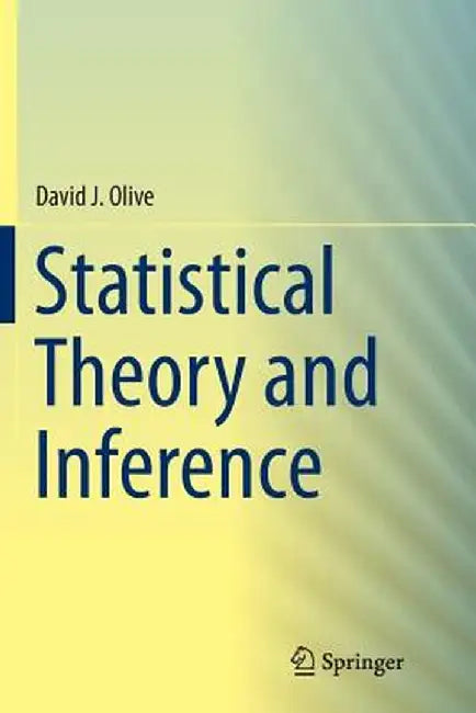 Statistical Theory and Inference by David J. Olive
