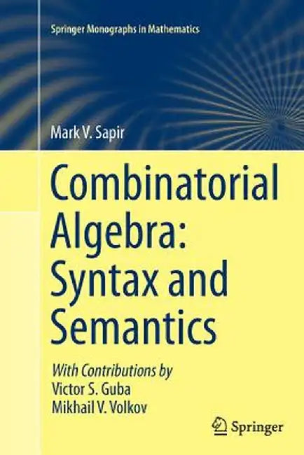 Combinatorial Algebra: Syntax and Semantics by Mark V. Sapir