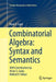 Combinatorial Algebra: Syntax and Semantics by Mark V. Sapir