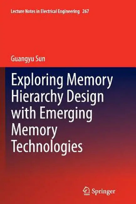 Exploring Memory Hierarchy Design with Emerging Memory Technologies by Guangyu Sun