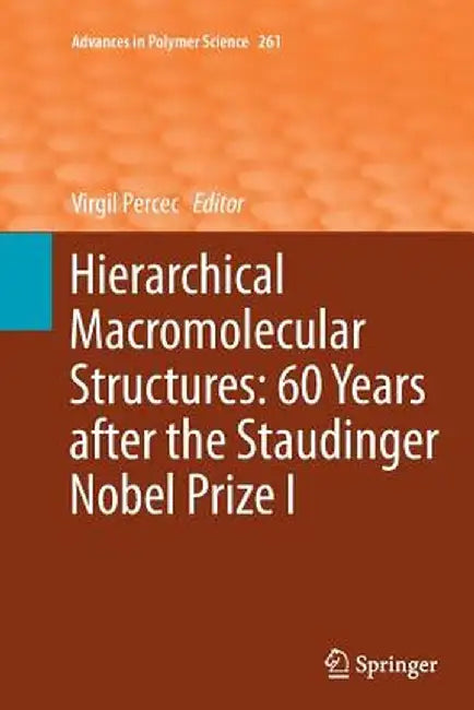 Hierarchical Macromolecular Structures: 60 Years After the Staudinger Nobel Prize I by Virgil Percec