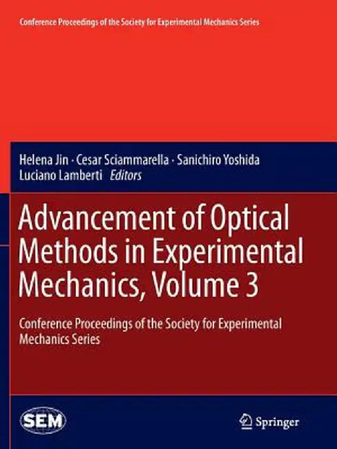 Advancement of Optical Methods in Experimental Mechanics, Volume 3: Conference Proceedings of the Society for Experimental Mechanics Series by Helena Jin