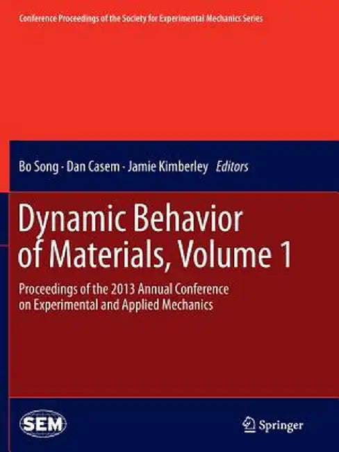 Dynamic Behavior of Materials, Volume 1: Proceedings of the 2013 Annual Conference on Experimental and Applied Mechanics by Bo Song