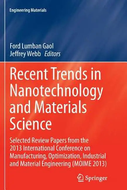 Recent Trends in Nanotechnology and Materials Science: Selected Review Papers from the 2013 International Conference on Manufacturing, Optimization, I by Ford Lumban Gaol