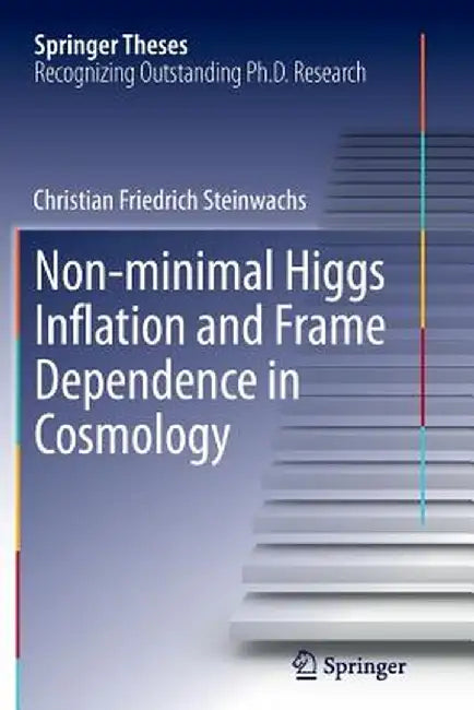Non-Minimal Higgs Inflation and Frame Dependence in Cosmology by Christian Friedrich Steinwachs