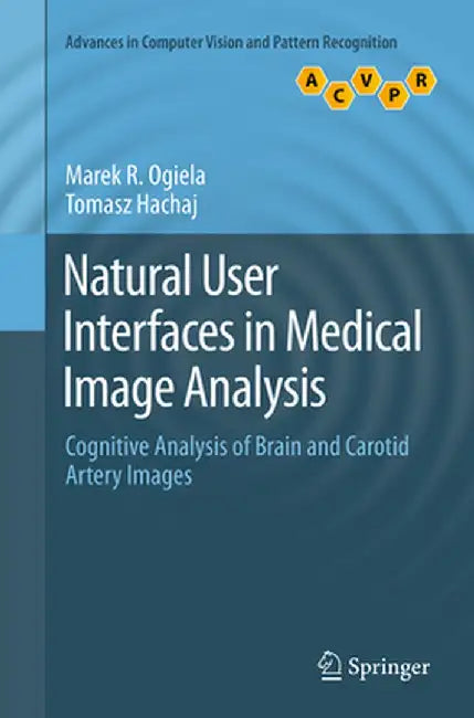 Natural User Interfaces in Medical Image Analysis: Cognitive Analysis of Brain and Carotid Artery Images by Marek R. Ogiela