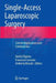 Single-Access Laparoscopic Surgery: Current Applications and Controversies by Giusto Pignata
