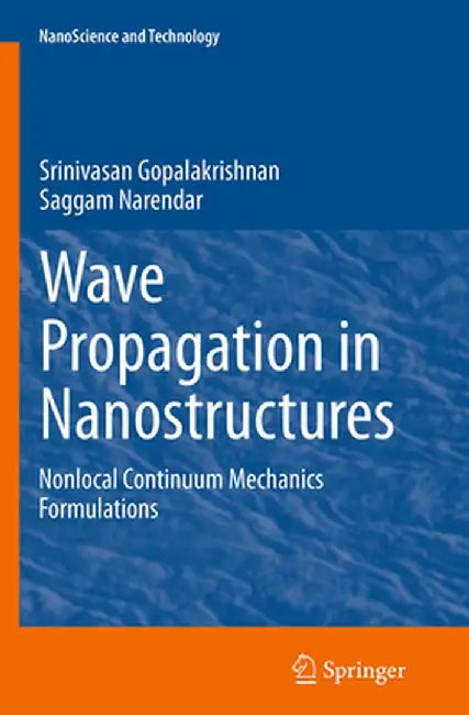 Wave Propagation in Nanostructures: Nonlocal Continuum Mechanics Formulations by Srinivasan Gopalakrishnan