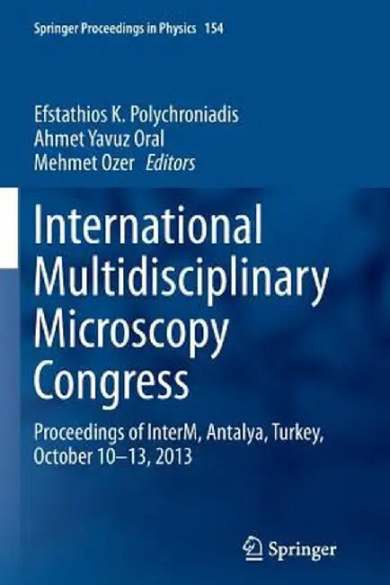 International Multidisciplinary Microscopy Congress: Proceedings of Interm, Antalya, Turkey, October 10-13, 2013 by Efstathios K. Polychroniadis