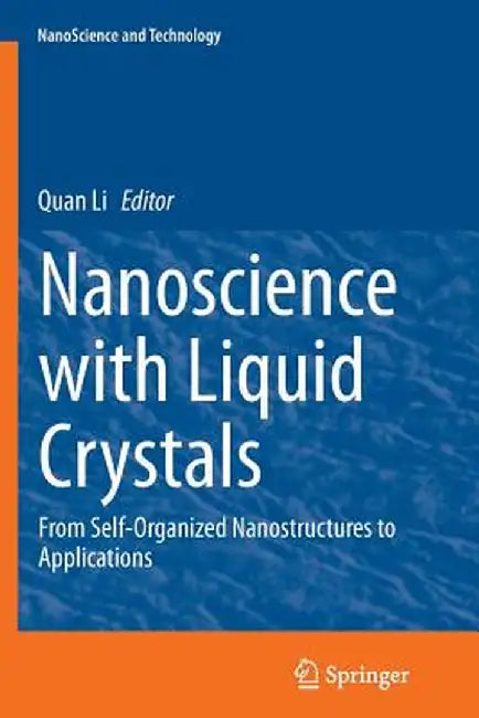Nanoscience with Liquid Crystals: From Self-Organized Nanostructures to Applications by Quan Li