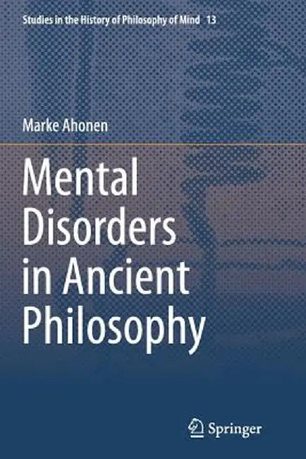 Mental Disorders in Ancient Philosophy by Marke Ahonen