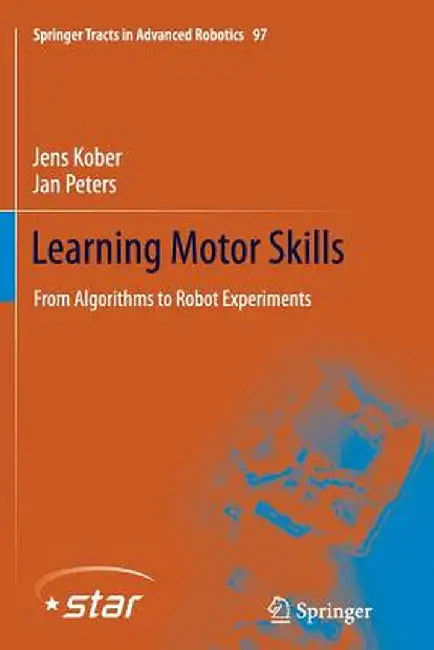 Learning Motor Skills: From Algorithms to Robot Experiments by Jens Kober