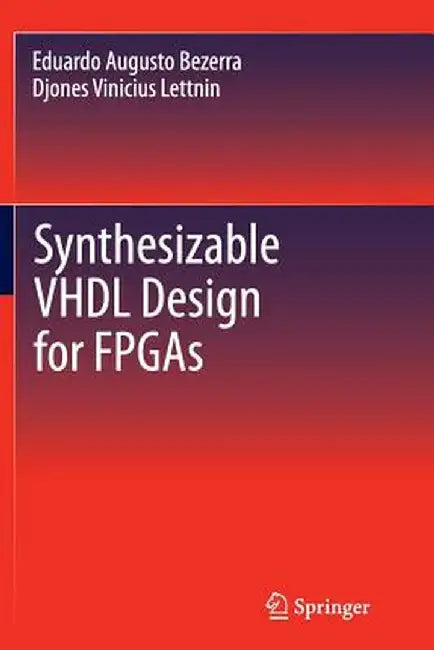 Synthesizable VHDL Design for FPGAs by Eduardo Augusto Bezerra