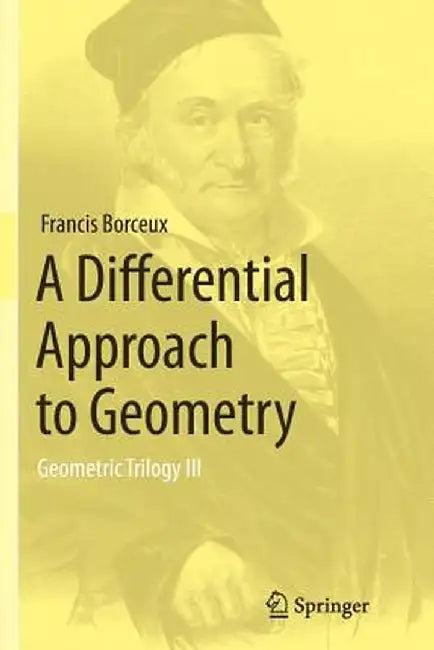 A Differential Approach to Geometry: Geometric Trilogy III by Francis Borceux