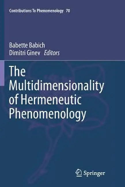 The Multidimensionality of Hermeneutic Phenomenology by Babette Babich