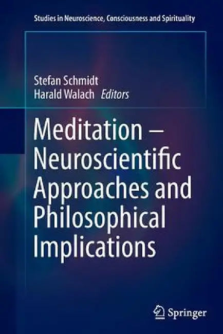 Meditation - Neuroscientific Approaches and Philosophical Implications by Stefan Schmidt
