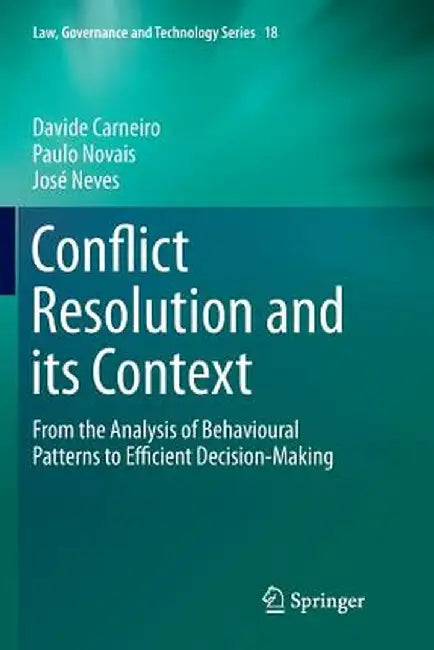 Conflict Resolution and Its Context: From the Analysis of Behavioural Patterns to Efficient Decision-Making by Davide Carneiro