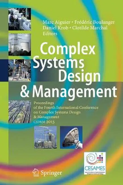Complex Systems Design & Management: Proceedings of the Fourth International Conference on Complex Systems Design & Management Csd&m 2013 by Marc Aiguier