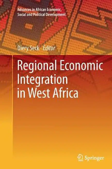 Regional Economic Integration in West Africa by Diery Seck