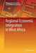 Regional Economic Integration in West Africa by Diery Seck
