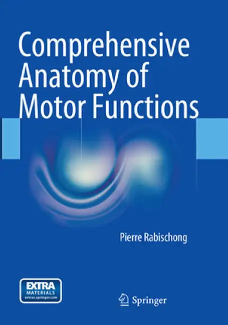 Comprehensive Anatomy of Motor Functions by Pierre Rabischong